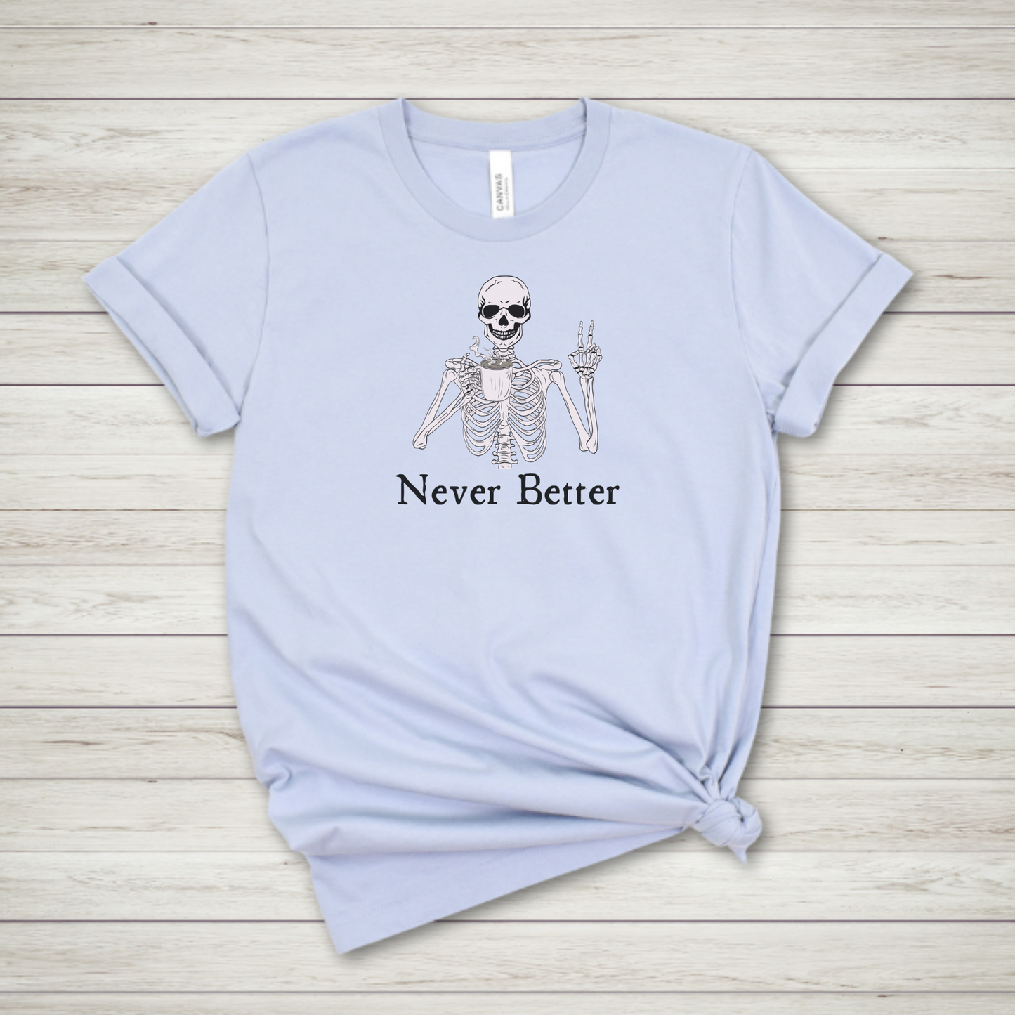 Never Better Skeleton T Shirt