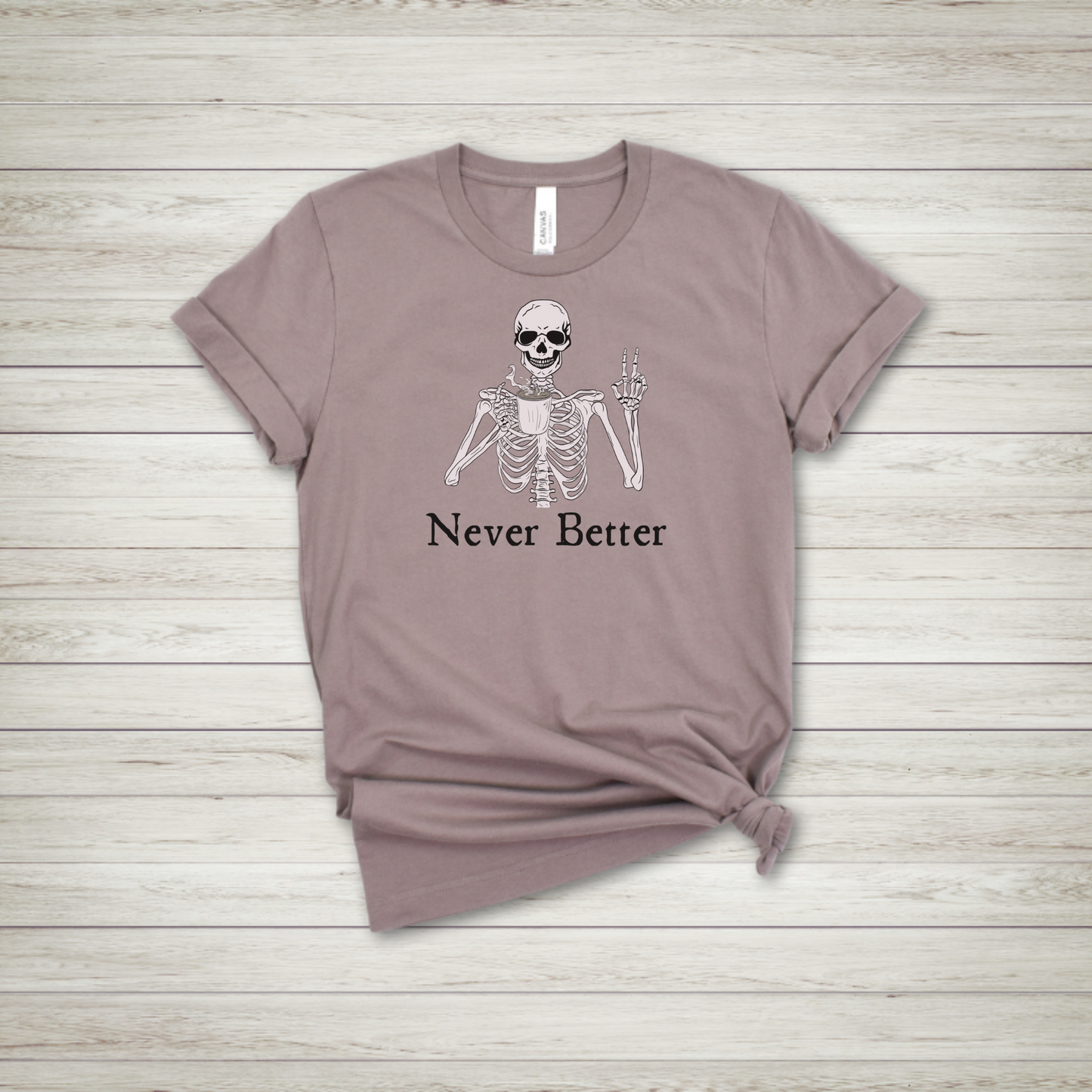 Never Better Skeleton T Shirt