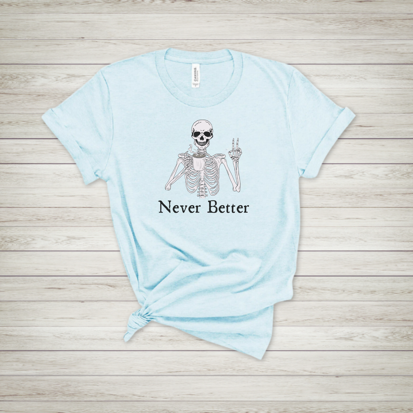 Never Better Skeleton T Shirt