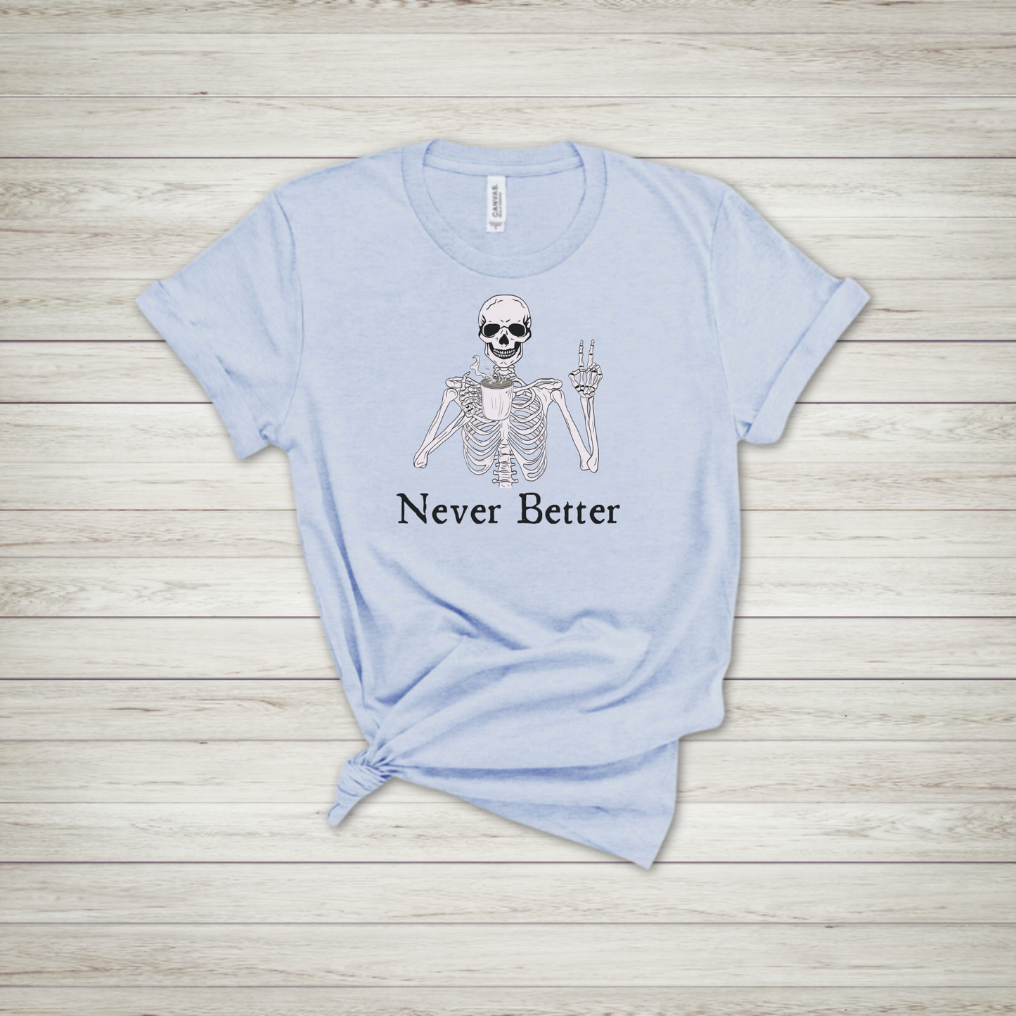 Never Better Skeleton T Shirt