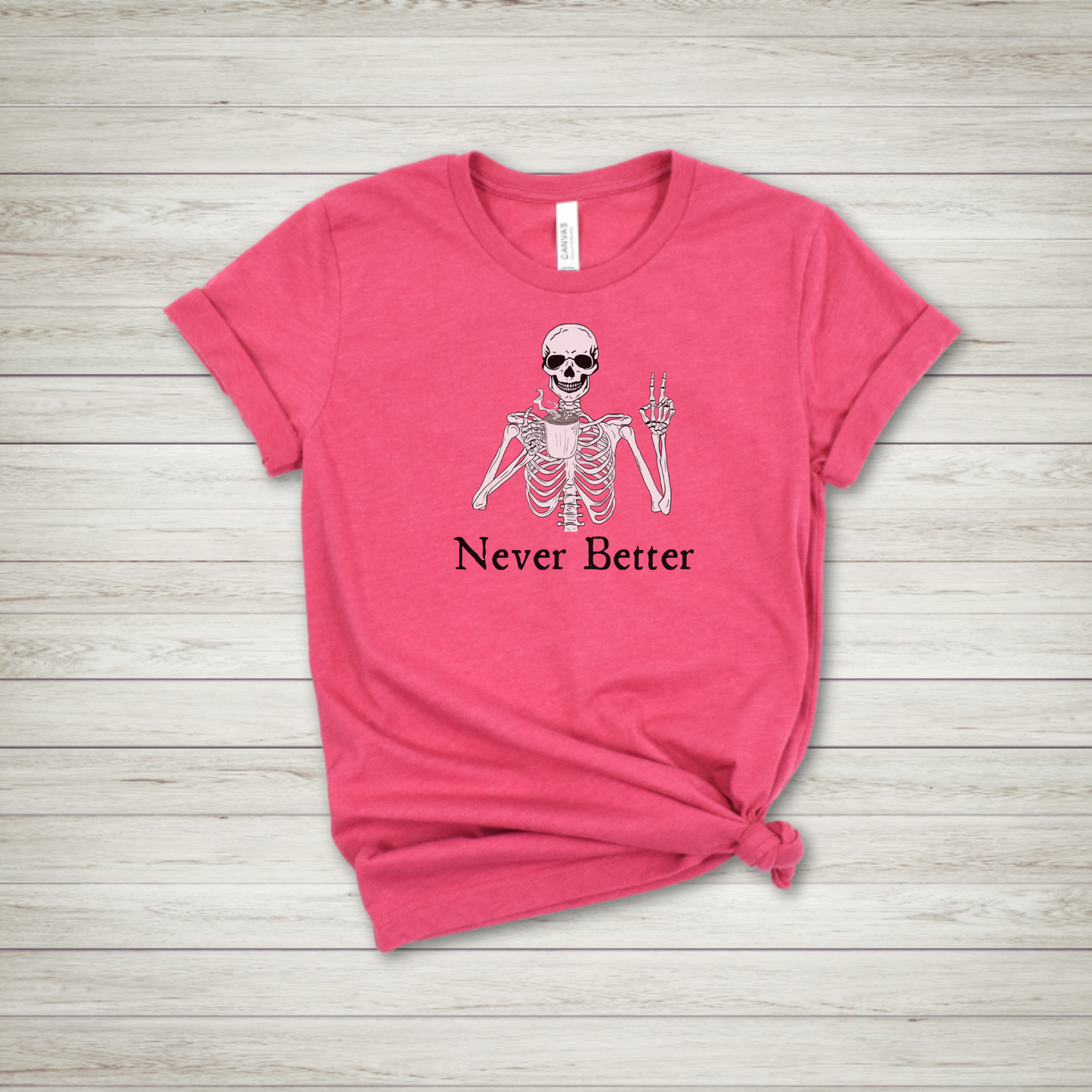 Never Better Skeleton T Shirt