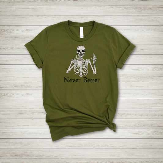 Never Better Skeleton T Shirt
