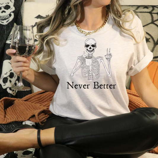 Never Better Skeleton T Shirt